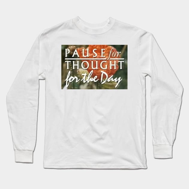 Pause for thought for the day Long Sleeve T-Shirt by mywanderings